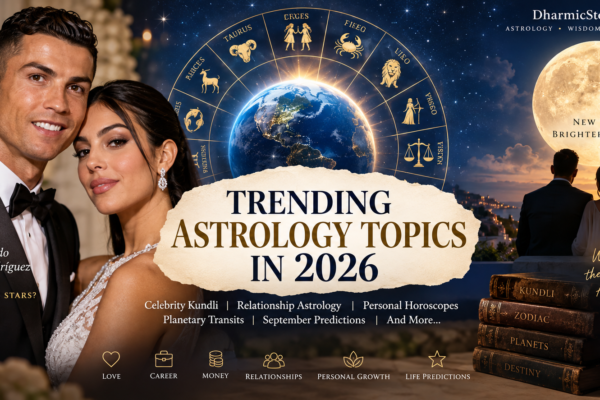 What Is Trending in Astrology Around the World Right Now? Celebrity Kundli, Relationship Astrology & September 2026 Predictions